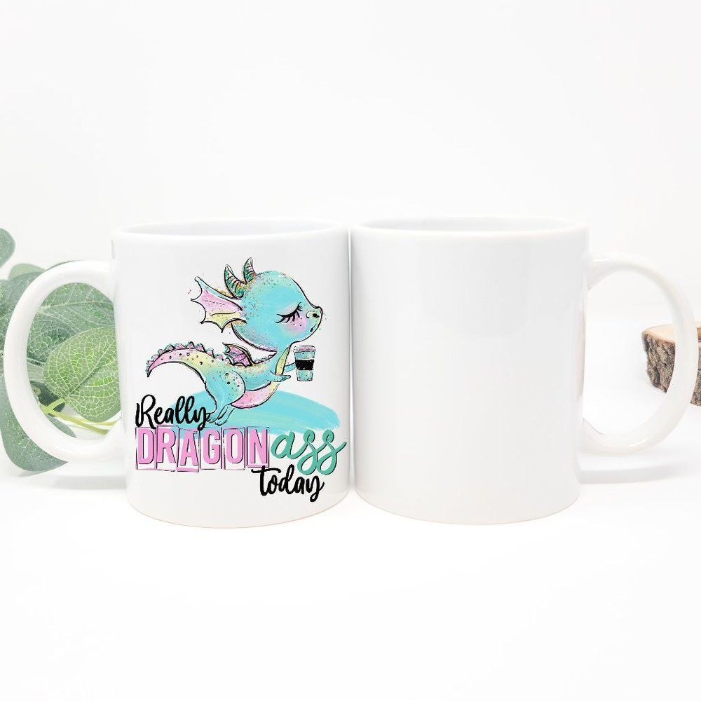 Really dragon A$$ Today Hand crafted Mug
